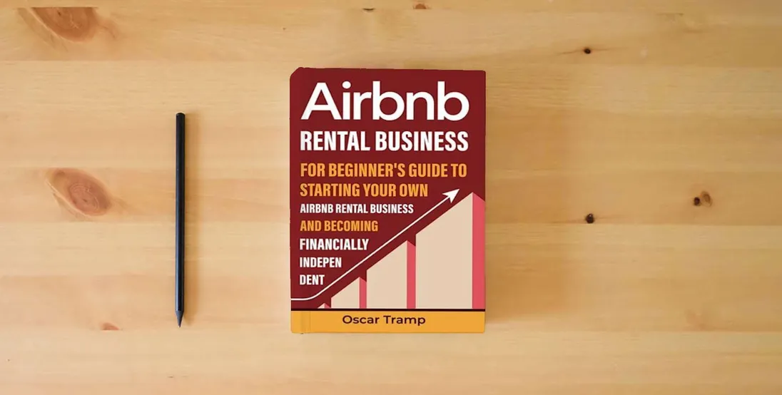 The book Airbnb Rental Business: For Beginner's Guide to Starting Your Own Airbnb Rental Business and Becoming Financially Independent} is on the table