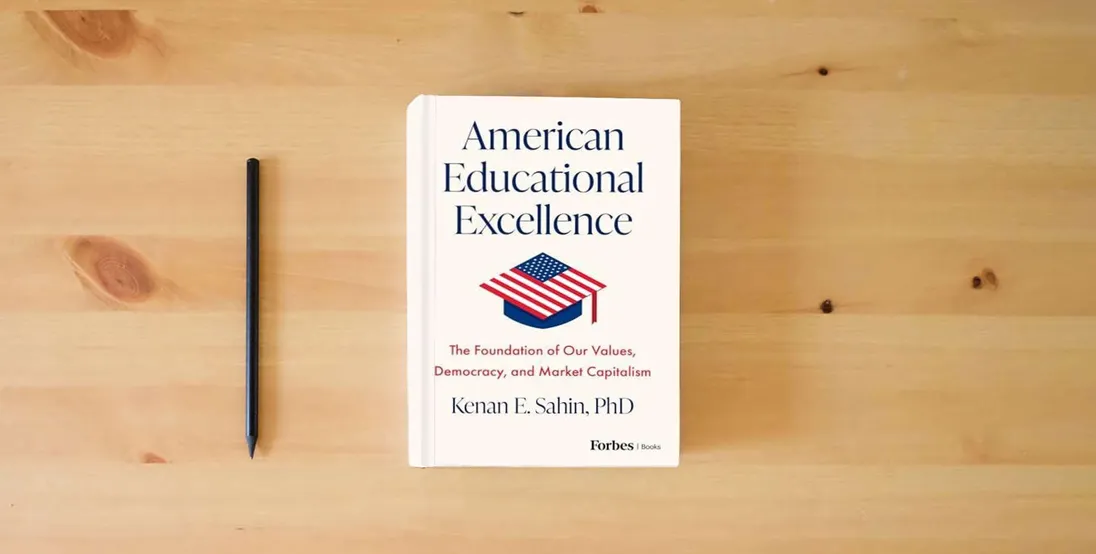 The book American Educational Excellence: The Foundation of Our Values, Democracy, and Market Capitalism} is on the table