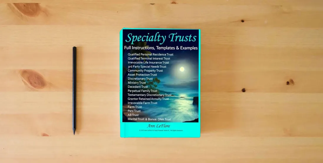 The book Ann LeFlore - Specialty Trusts: How to Create and Operate Specialty Trusts w/Instructions, Templates & Examples (Ann LeFlore - On Trusts Series)} is on the table