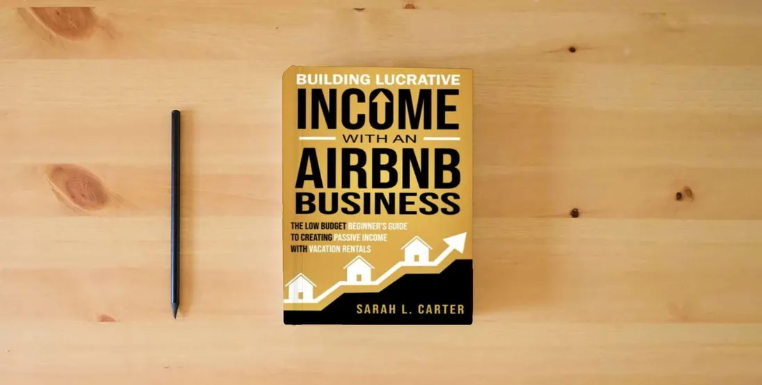 The book Building Lucrative Income with an Airbnb Business: The Low Budget Beginner's Guide to Creating Passive Income with Vacation Rentals} is on the table