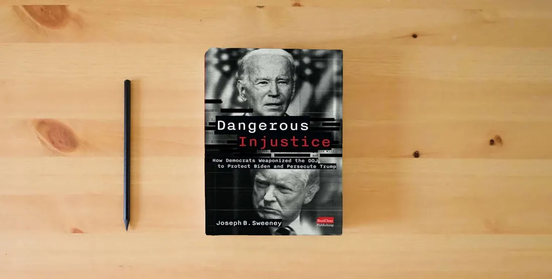 The book Dangerous Injustice: How Democrats Weaponized DOJ to Protect Biden and Persecute Trump} is on the table