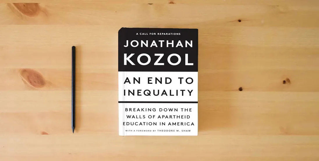 The book An End to Inequality: Breaking Down the Walls of Apartheid Education in America} is on the table