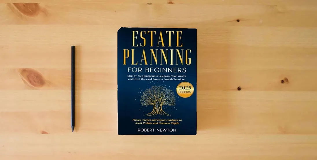 The book Estate Planning for Beginners: Step-by-Step Blueprint to Safeguard Your Wealth and Loved Ones and Ensure a Smooth Transition | Proven Tactics and Expert Guidance to Avoid Probate and Common Pitfalls} is on the table