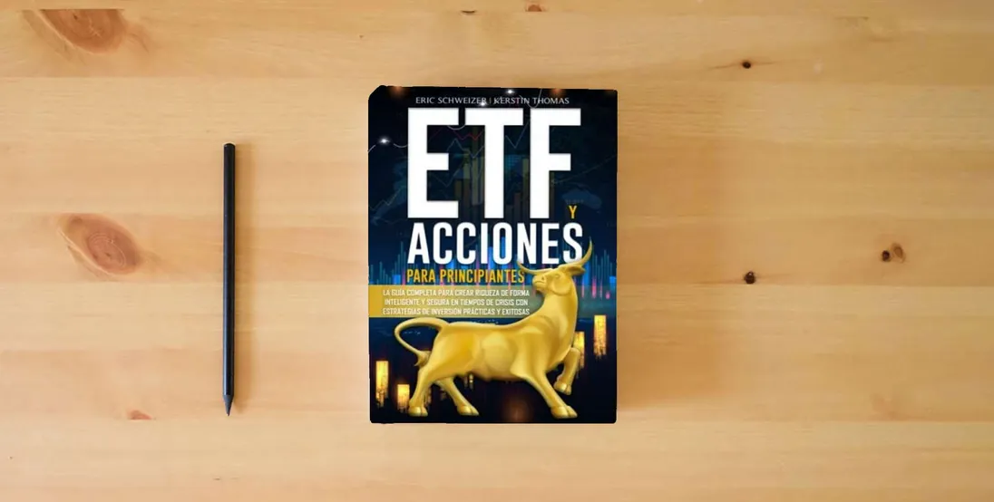 The book ETF Y ACCIONES PARA PRINCIPIANTES: La guía completa para crear riqueza de forma inteligente y segura en tiempos de crisis con estrategias de inversión prácticas y exitosas (Spanish Edition)} is on the table