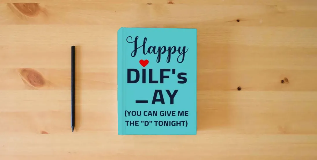The book Fathers Day Gifts from Wife: Happy DILF's _ay You Can Give Me the "D" Tonight; Personalized and Naughty Father's Day Gift from Wife to Husband/ Unique Greeting Card Alternative/ Funny Notebook for Dad} is on the table