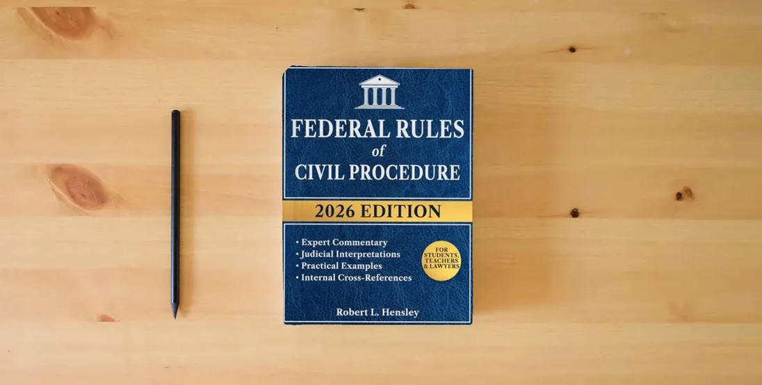 The book Federal Rules of Civili Procedure, 2026 Edition: Annotated with Expert Commentary, Judicial Interpretations and Practical Examples for Complete Legal Understanding} is on the table