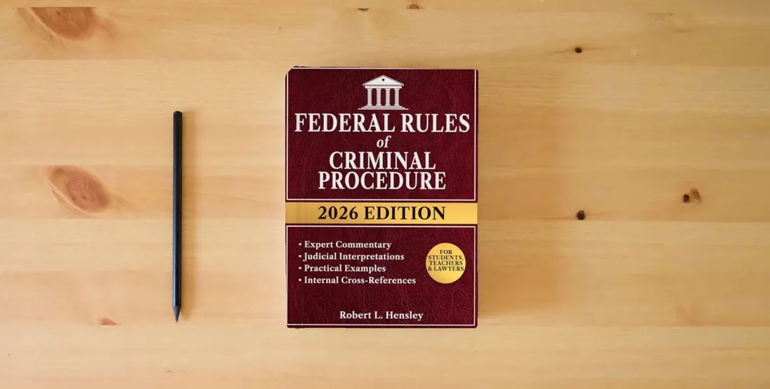 The book Federal Rules of Criminal Procedure, 2026 Edition: Annotated with Expert Commentary, Judicial Interpretations and Practical Guidance for Complete Legal Understanding} is on the table