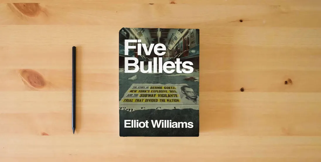 The book Five Bullets: The Story of Bernie Goetz, New York's Explosive '80s, and the Subway Vigilante Trial That Divided the Nation} is on the table