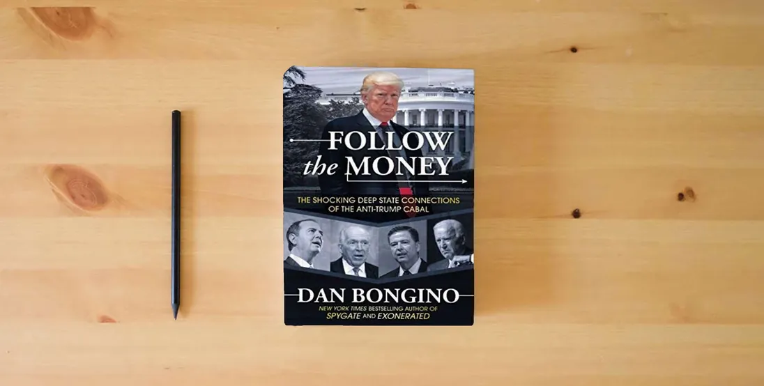 The book Follow the Money: The Shocking Deep State Connections of the Anti-Trump Cabal} is on the table
