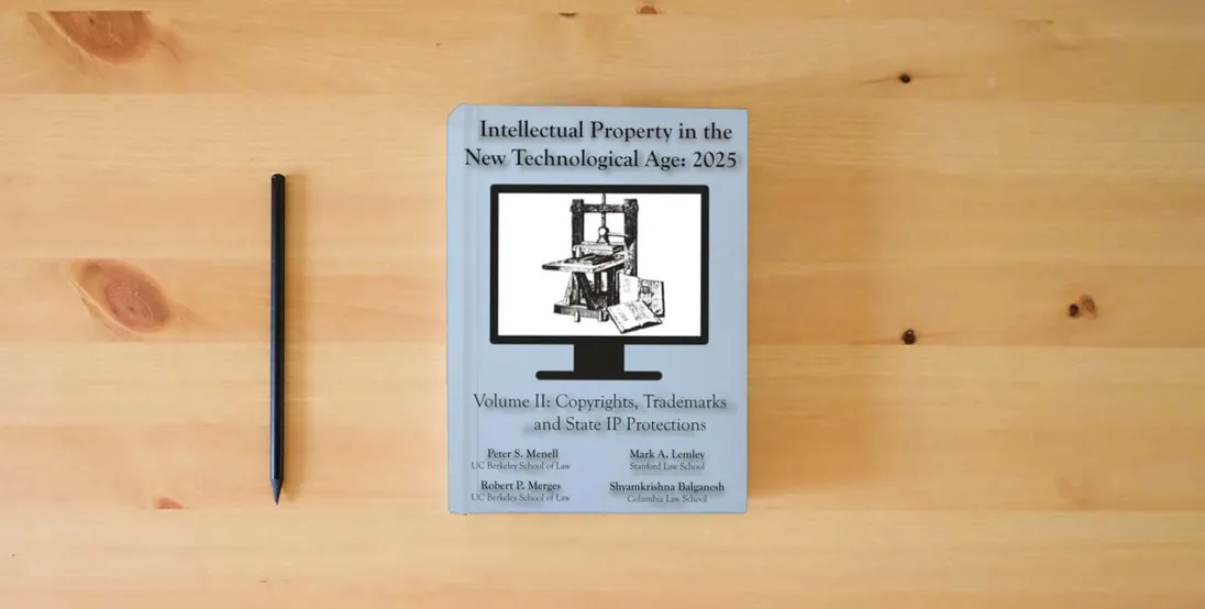 The book Intellectual Property in the New Technological Age 2025 Vol. II Copyrights, Trademarks and State IP Protections: Vol. II Copyrights, Trademarks and State IP Protections} is on the table