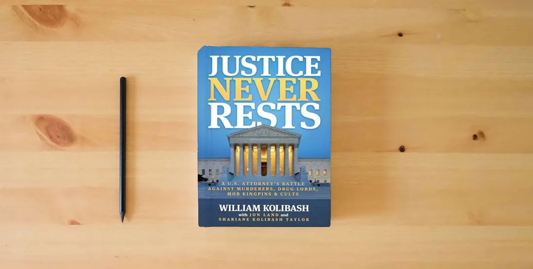 The book Justice Never Rests: A U.S. Attorney's Battle against Murderers, Drug Lords, Mob Kingpins & Cults} is on the table