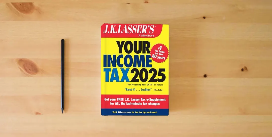 The book J.K. Lasser's Your Income Tax 2025: For Preparing Your 2024 Tax Return} is on the table