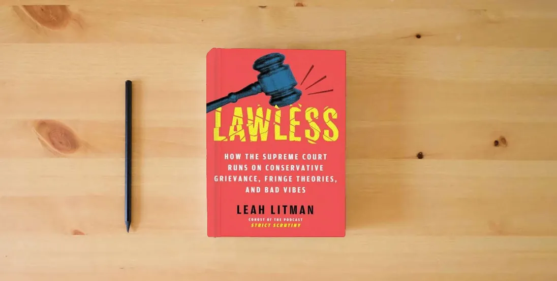 The book Lawless: How the Supreme Court Runs on Conservative Grievance, Fringe Theories, and Bad Vibes} is on the table