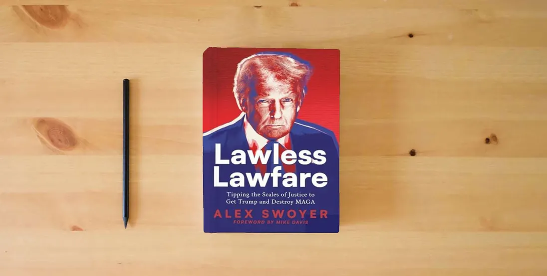The book Lawless Lawfare: Tipping the Scales of Justice to Get Trump and Destroy MAGA} is on the table