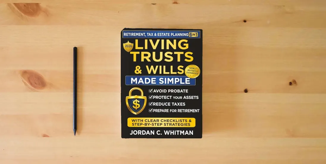 The book Living Trust & Wills Made Simple: The 6-in-1 Retirement, Tax & Estate Planning Guide: Step-by-step strategies, checklists, and real-life examples to avoid probate, protect your assets, reduce costly} is on the table