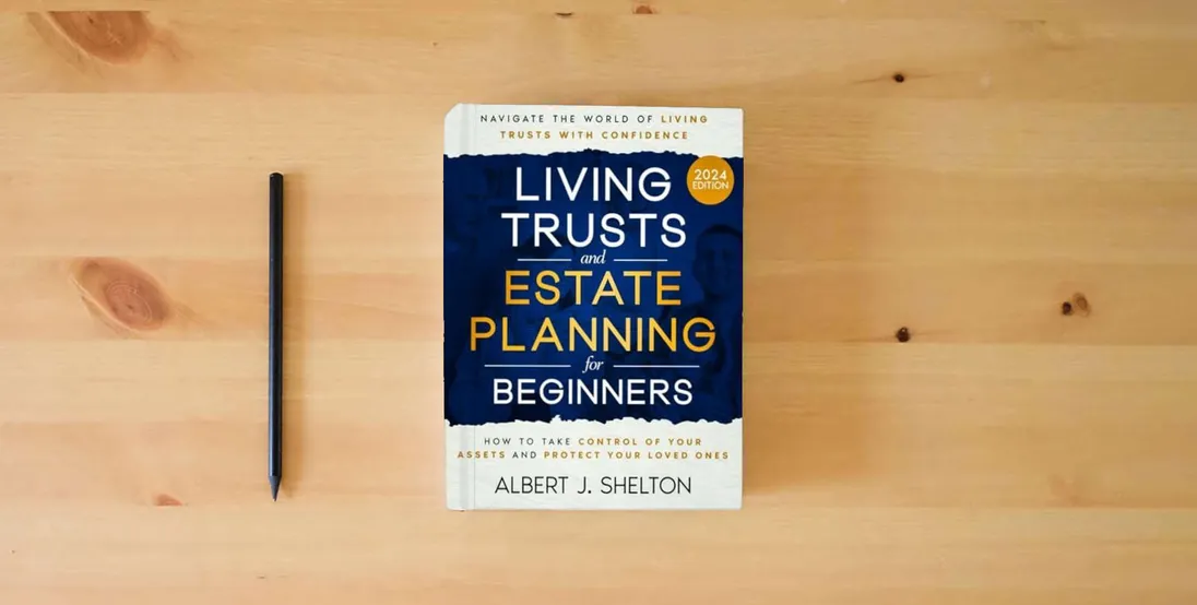The book Living Trusts and Estate Planning for Beginners: How to Take Control of Your Assets, Protect Your Loved Ones, and Navigate the World of Living Trusts with Confidence} is on the table