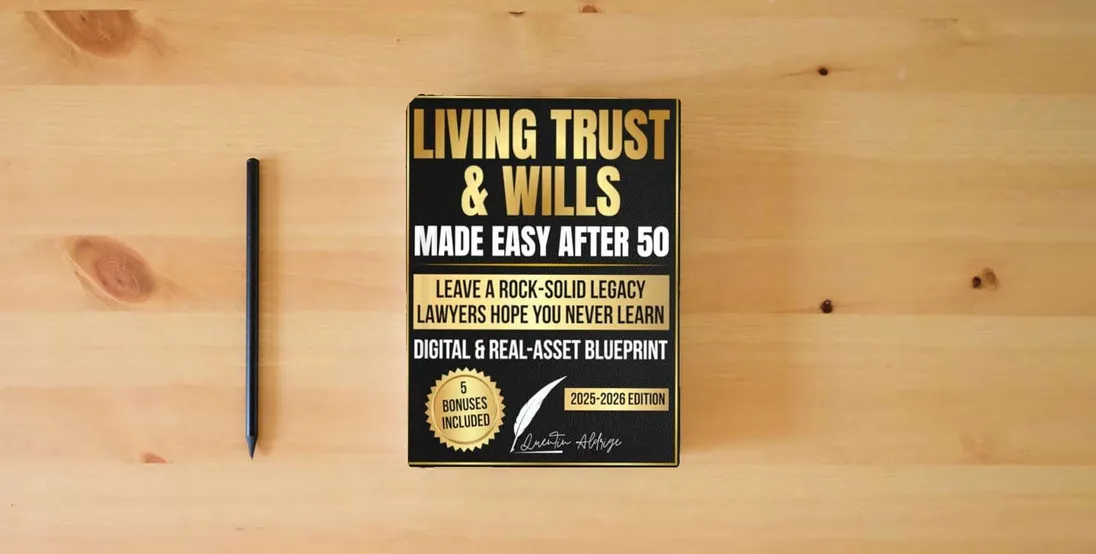 The book Living Trusts & Wills Made Easy After 50: In-Depth Estate Planning to Manage Digital & Real Assets, Avoid Probate, Cut Legal Costs, and Leave a Rock-Solid Legacy Lawyers Hope You Never Learn} is on the table