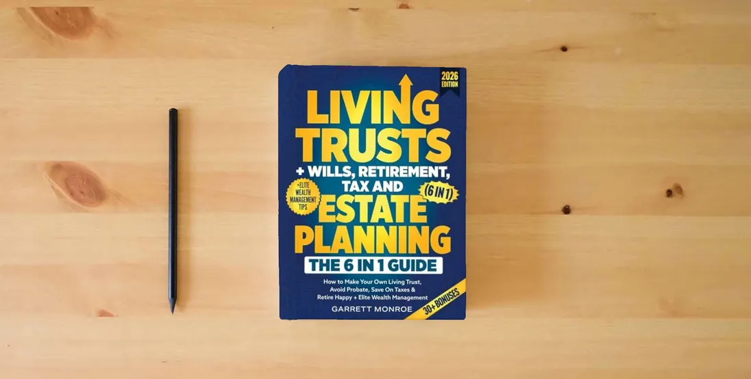 The book Living Trusts + Wills, Retirement, Tax & Estate Planning - The 6-in-1 Guide: How to Make Your Own Living Trust, Avoid Probate, Save On Taxes & Retire Happy + Elite Wealth Management (Wealth Strategy)} is on the table