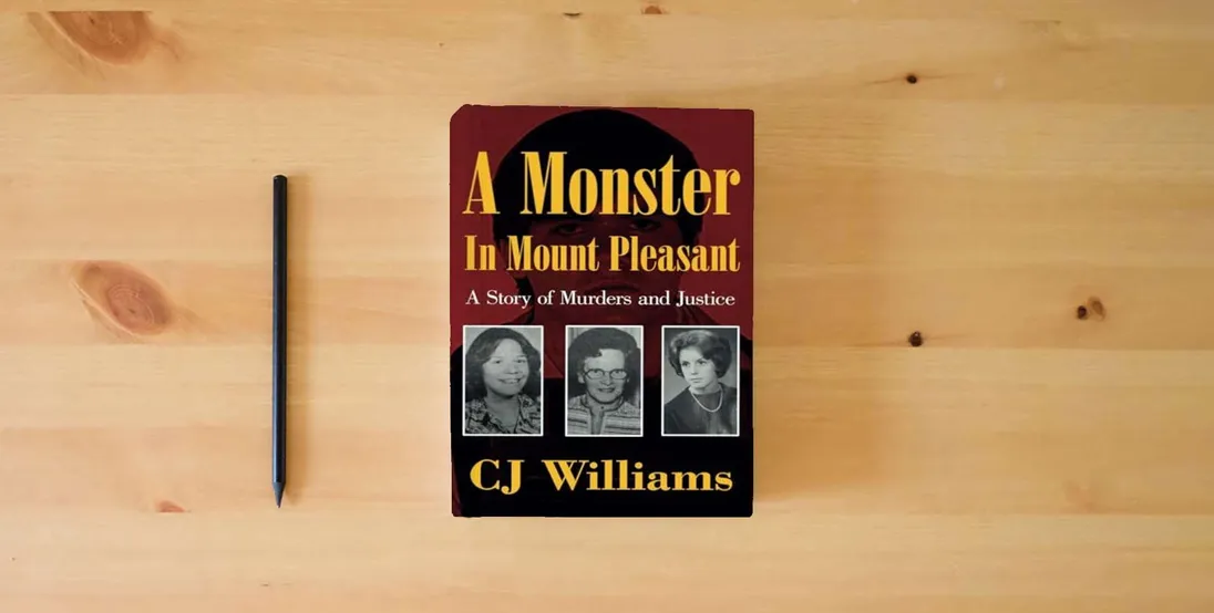 The book A Monster in Mount Pleasant: A Story of Murders and Justice} is on the table