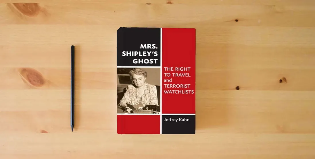 The book Mrs. Shipley's Ghost: The Right to Travel and Terrorist Watchlists} is on the table