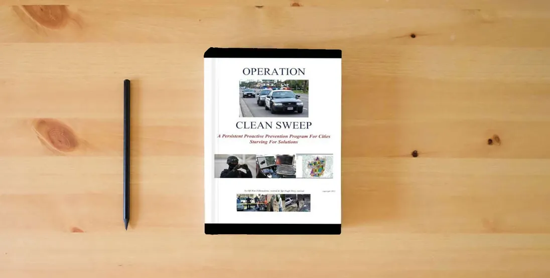 The book Operation Clean Sweep: A Persistent Proactive Prevention Program For Cities Starving For Solutions} is on the table