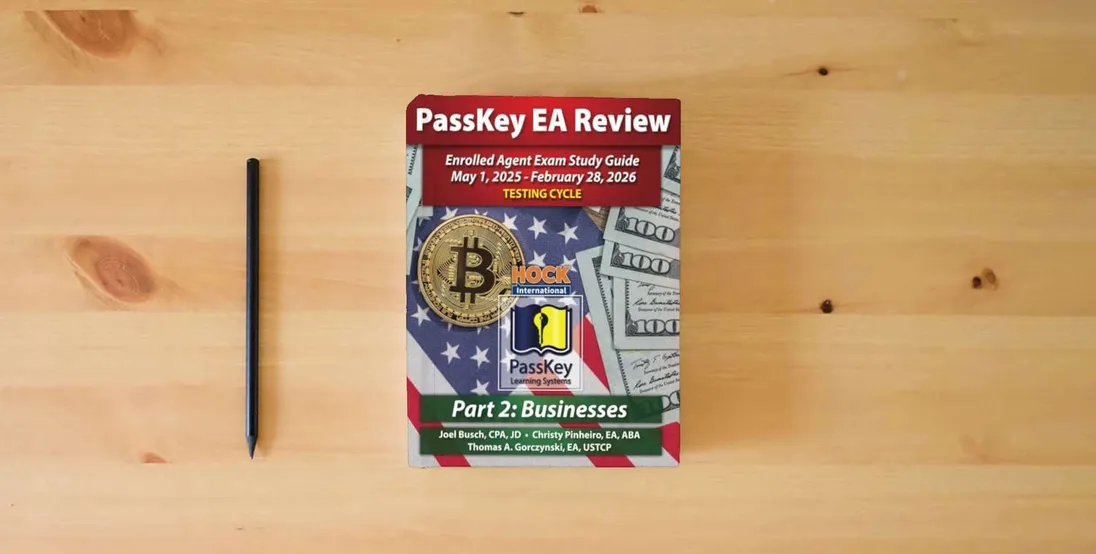 The book PassKey Learning Systems and HOCK International EA Review Part 2 Businesses Enrolled Agent Study Guide: May 1, 2025-February 28, 2026 Testing Cycle ... 1, 2025 - February 28, 2026 Testing Cycle))} is on the table
