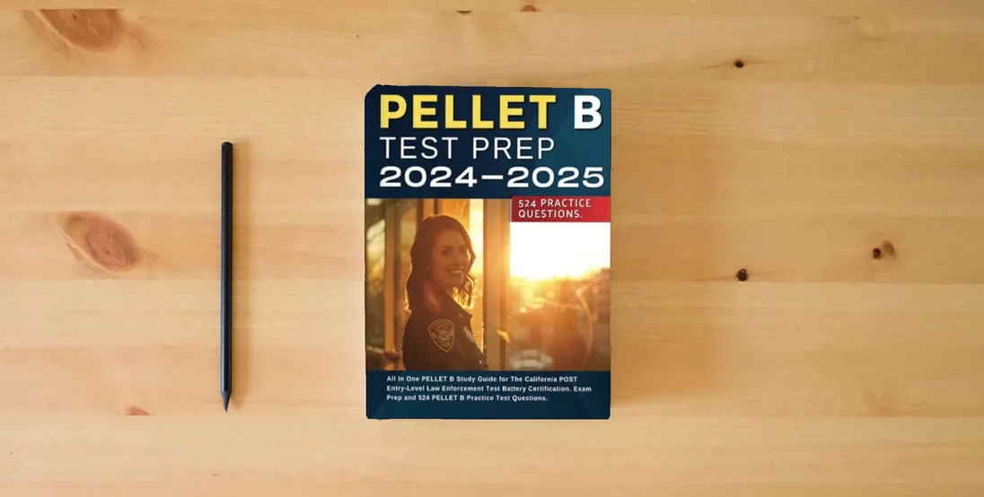 The book PELLET B Test Prep 2024-2025: All In One PELLET B Study Guide for The California POST Entry-Level Law Enforcement Test Battery Certification. Exam Prep and 524 PELLET B Practice Test Questions.} is on the table