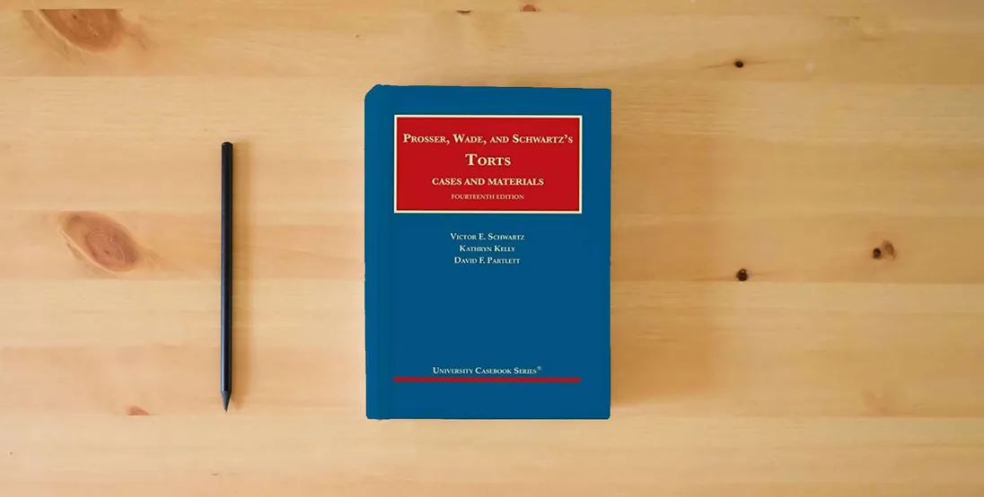 The book Prosser, Wade and Schwartz's Torts, Cases and Materials (University Casebook Series)} is on the table
