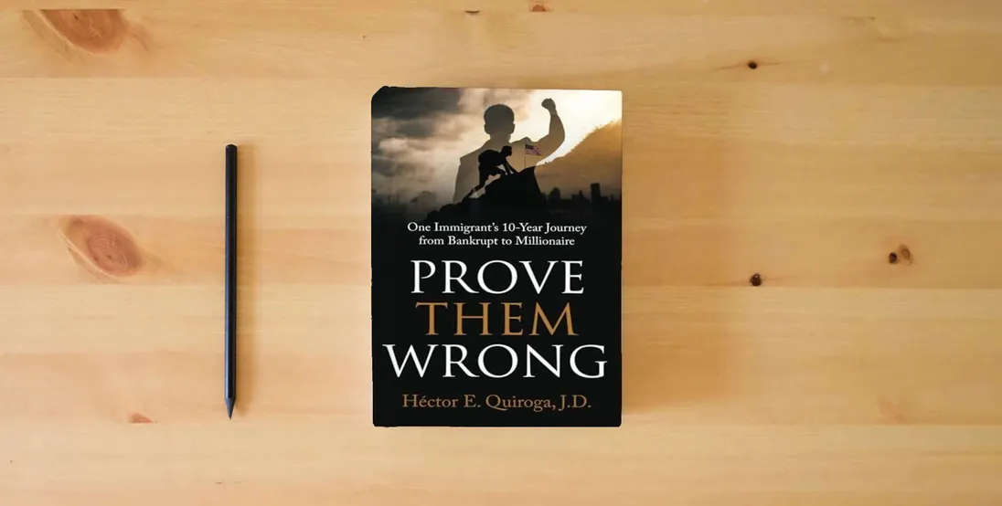 The book Prove Them Wrong: One Immigrant’s 10-Year Journey from Bankrupt to Millionaire} is on the table