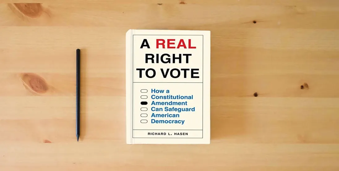 The book A Real Right to Vote: How a Constitutional Amendment Can Safeguard American Democracy} is on the table