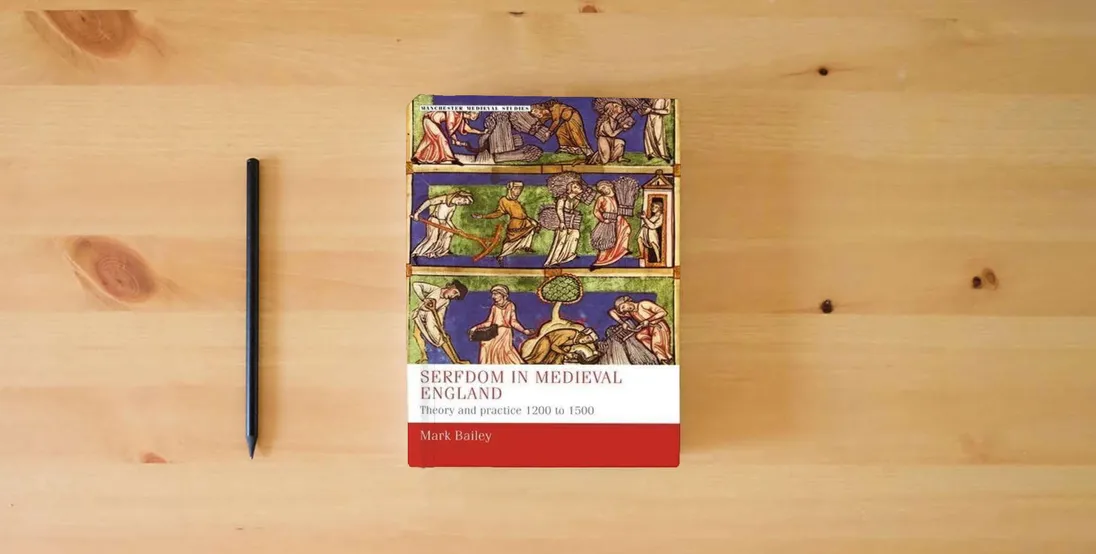 The book Serfdom in medieval England: Theory and practice 1200 to 1500 (Manchester Medieval Studies, 40)} is on the table