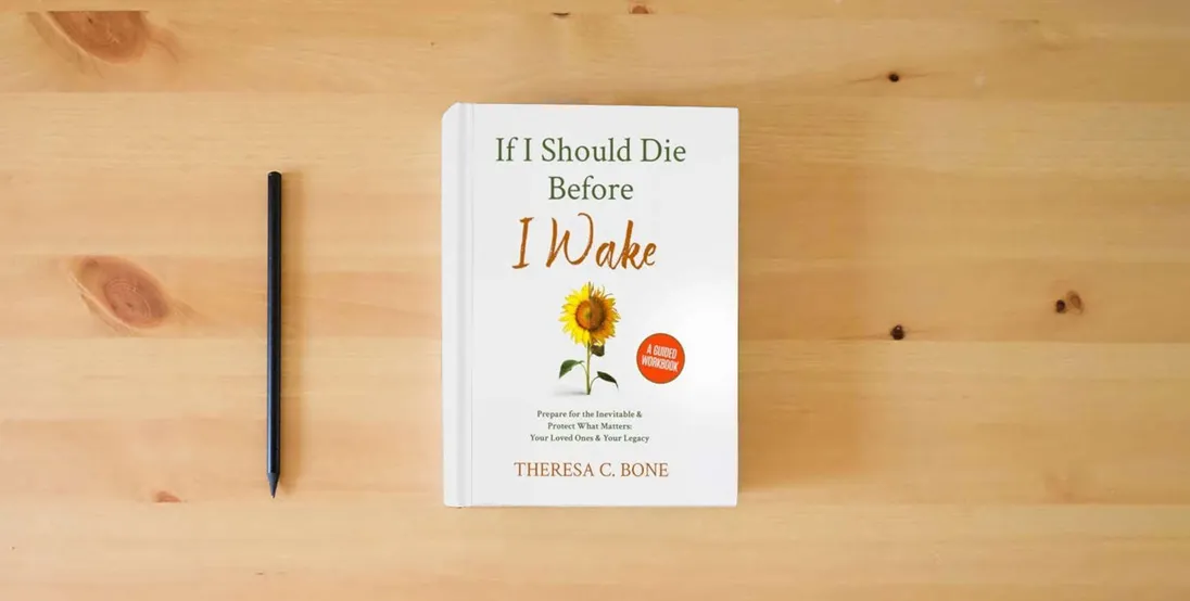 The book If I Should Die Before I Wake: Prepare for the Inevitable & Protect What Matters: Your Loved Ones & Your Legacy} is on the table