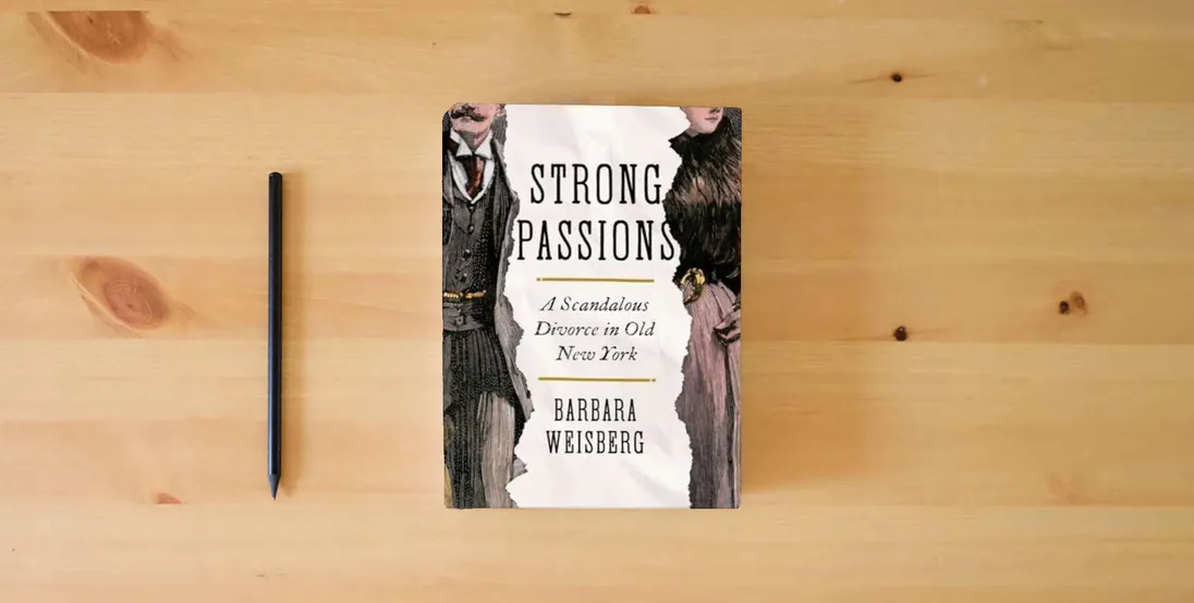 The book Strong Passions: A Scandalous Divorce in Old New York} is on the table
