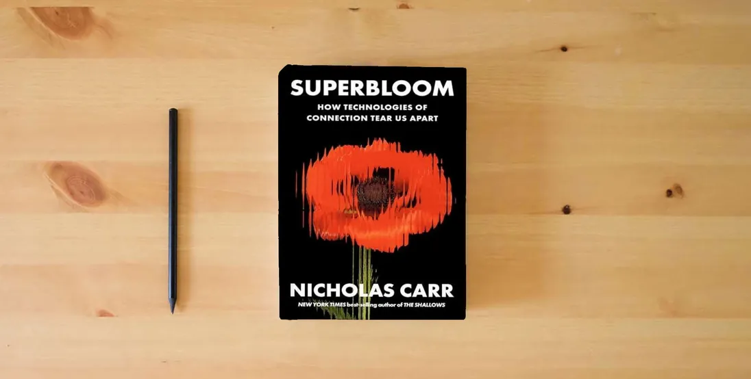 The book Superbloom: How Technologies of Connection Tear Us Apart} is on the table