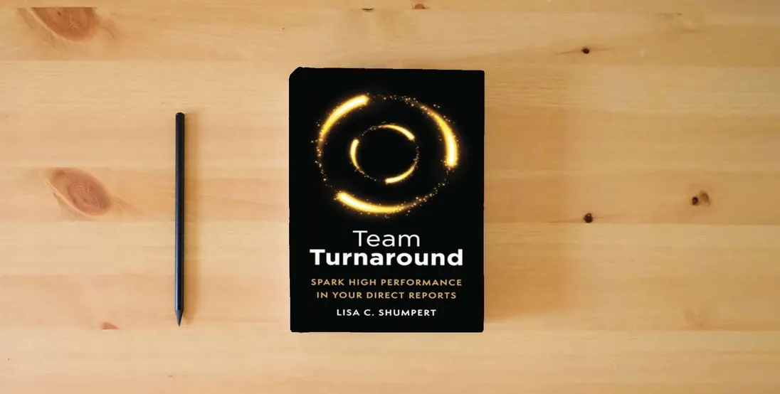 The book Team Turnaround: Spark High Performance in Your Direct Reports} is on the table
