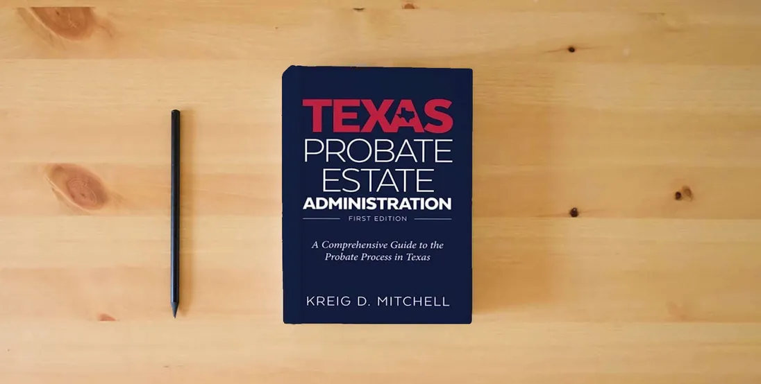The book Texas Probate Administration: A Comprehensive Guide to the Probate Process in Texas} is on the table