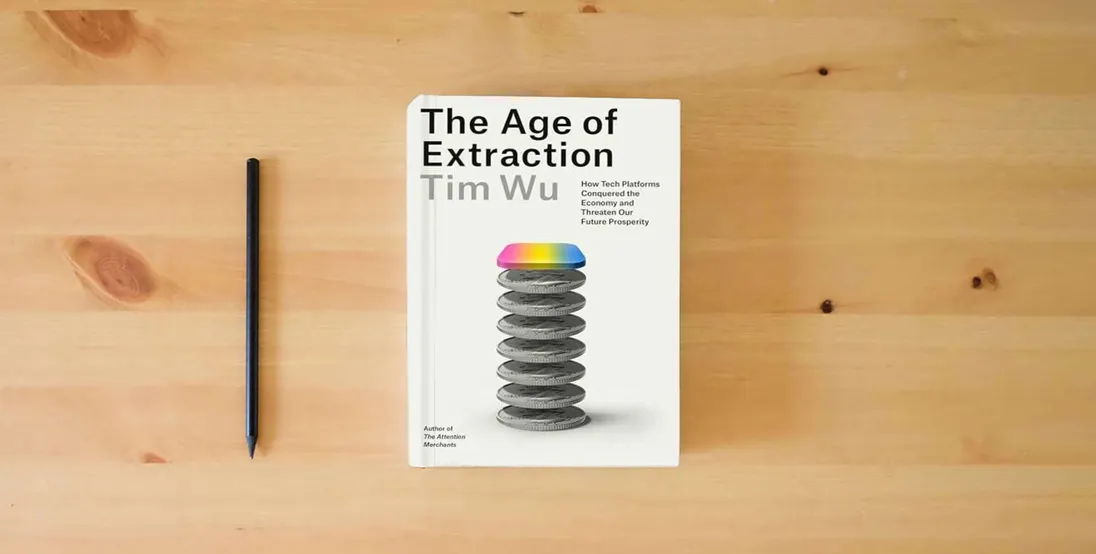 The book The Age of Extraction: How Tech Platforms Conquered the Economy and Threaten Our Future Prosperity} is on the table