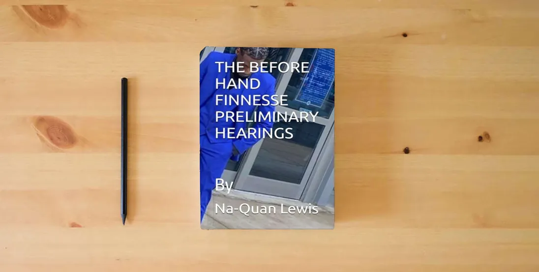 The book THE BEFORE HAND FINNESSE PRELIMINARY HEARINGS} is on the table