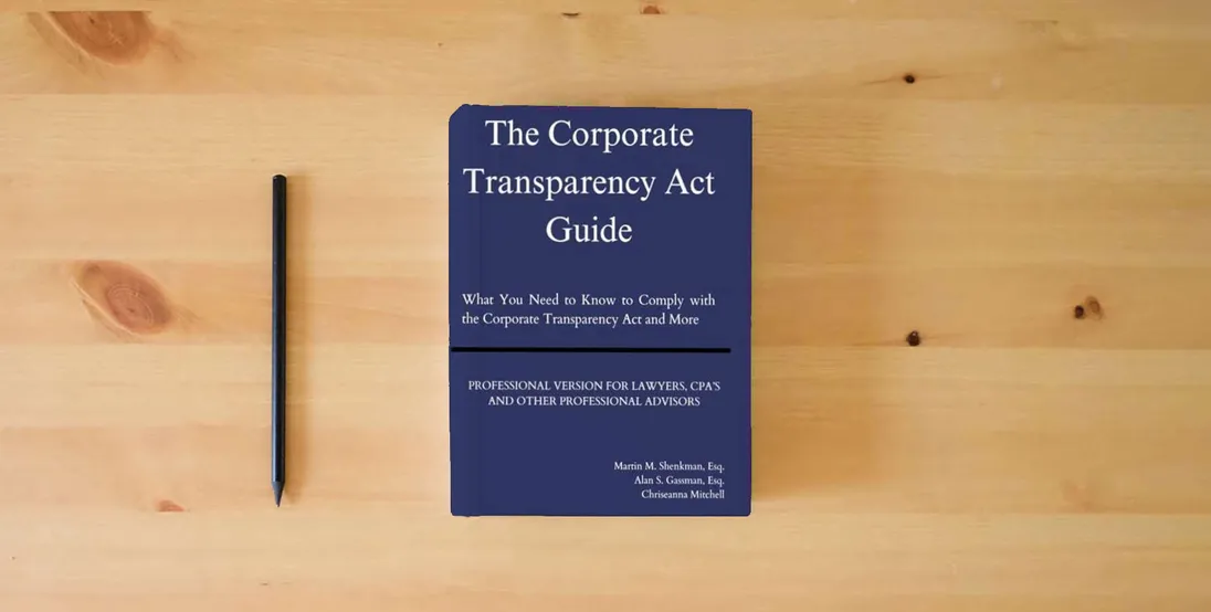 The book The Corporate Transparency Act Guide - Professional Version: What You Need to Know to Comply with the Corporate Transparency Act and More} is on the table