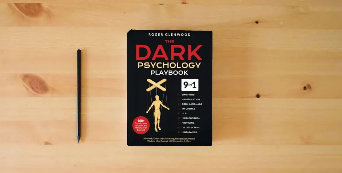 The book The Dark Psychology Playbook [9-in-1]: 100+ Techniques of Influence and Manipulation Exposed. A Powerful Guide to Brainwashing, Lie Detection, Mental Warfare, Mind Control, NLP, Persuasion, & More} is on the table
