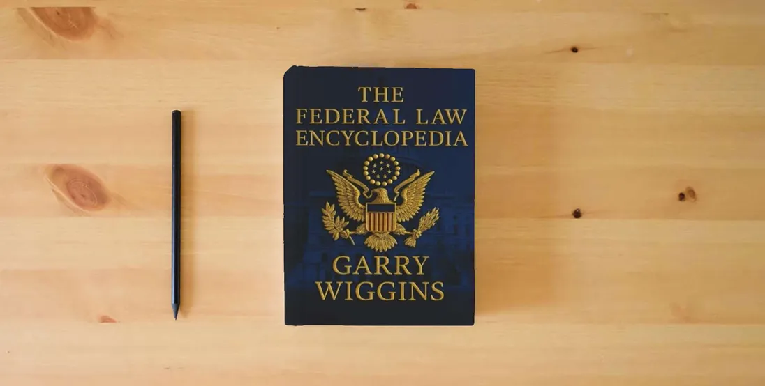 The book THE FEDERAL LAW ENCYCLOPEDIA} is on the table