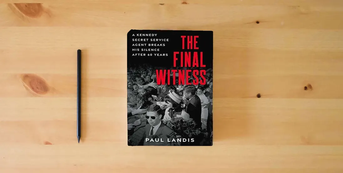 The book The Final Witness: A Kennedy Secret Service Agent Breaks His Silence After Sixty Years} is on the table