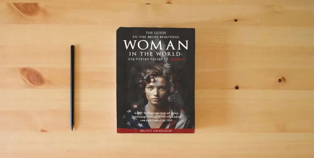 The book The Guide to the Most Beautiful Woman in the World: The United States of America: A 2025 Modernization of Army Training Manual 2000-25, which was published in 1928} is on the table
