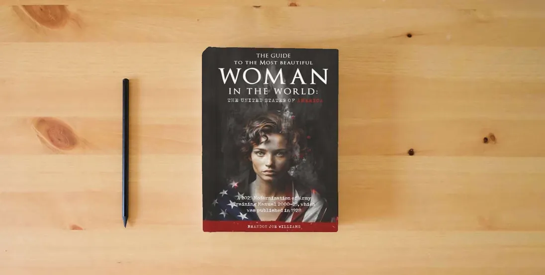 The book The Guide to the Most Beautiful Woman in the World: The United States of America: A 2025 Modernization of Army Training Manual 2000-25, which was published in 1928} is on the table