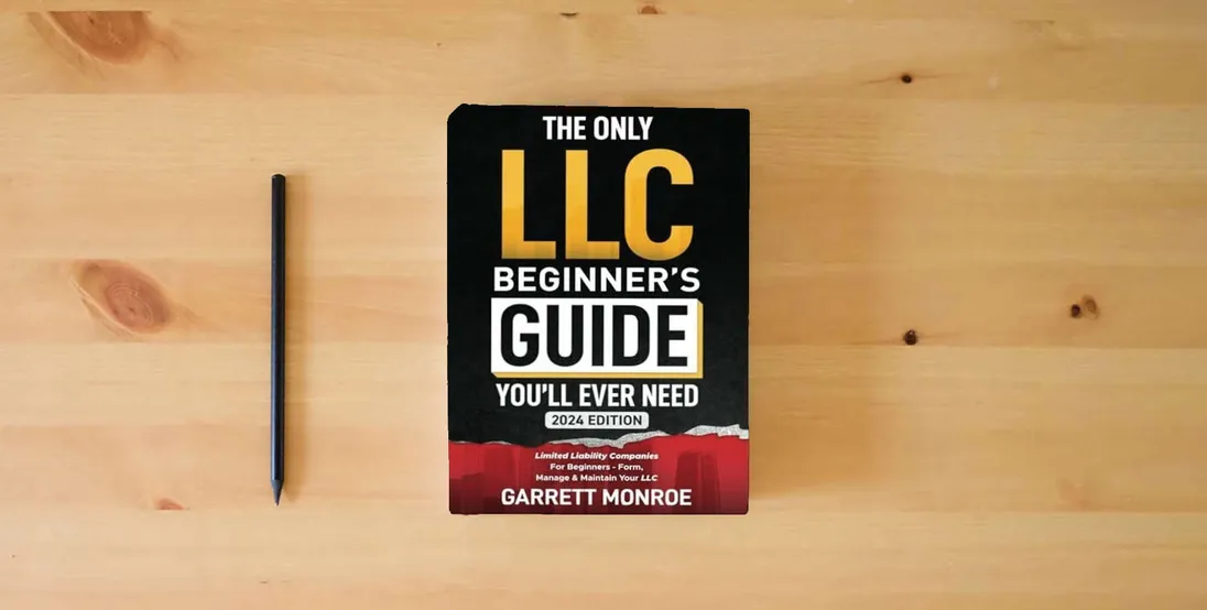 The book The Only LLC Beginners Guide You’ll Ever Need: Limited Liability Companies For Beginners - Form, Manage & Maintain Your LLC (Starting a Business Book) (How to Start a Business)} is on the table
