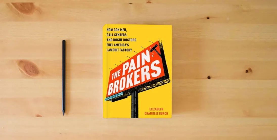 The book The Pain Brokers: How Con Men, Call Centers, and Rogue Doctors Fuel America's Lawsuit Factory} is on the table