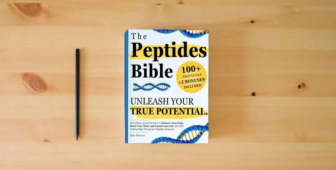 The book The Peptides Bible • Unleash Your True Potential: Everything you need to know to Enhance Your Body, Boost Your Mind, and Extend Your Life with 100+ Cutting-Edge Therapeutic Peptides Protocols} is on the table