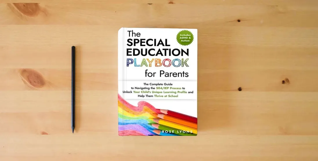 The book The Special Education Playbook for Parents: The Complete Guide to Navigating the 504/IEP Process to Unlock Your Child's Unique Learning Profile and ... Thrive at School (The ADHD Parent's Toolbox)} is on the table