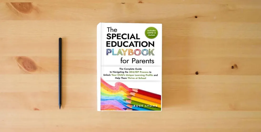 The book The Special Education Playbook for Parents: The Complete Guide to Navigating the 504/IEP Process to Unlock Your Child's Unique Learning Profile and ... Thrive at School (The ADHD Parent's Toolbox)} is on the table