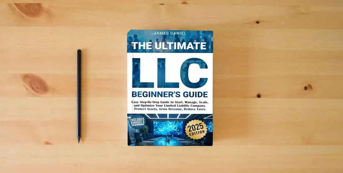 The book The Ultimate LLC Beginner's Guide: Easy Step-By-Step Guide to Start, Manage, Scale, and Optimize Your Limited Liability Company. Protect Assets, Grow Revenue, Reduce Taxes} is on the table
